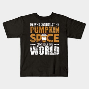 He Who Controls the Pumpkin Spice Controls the World Kids T-Shirt